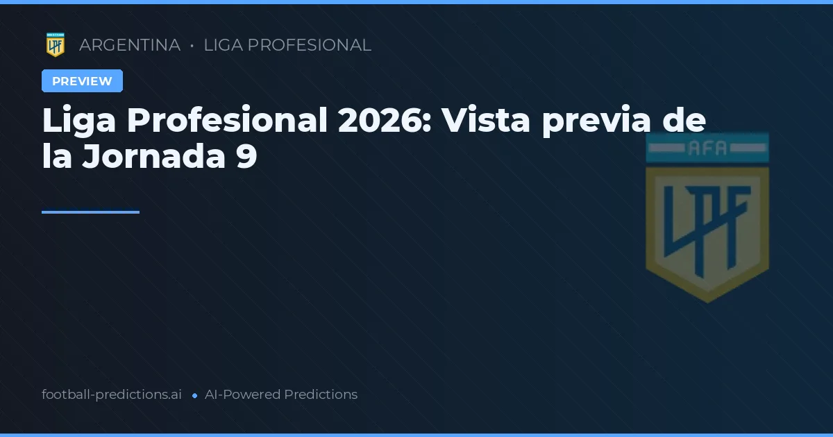 Liga Profesional 2026: Vista previa de la Jornada 9