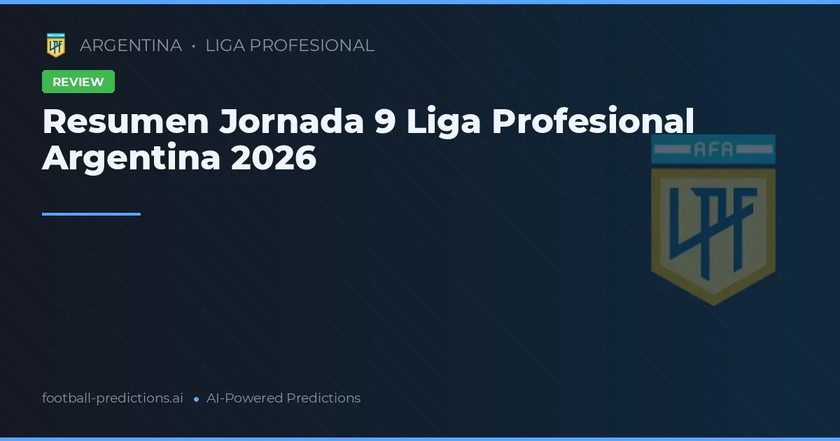 Resumen Jornada 9 Liga Profesional Argentina 2026