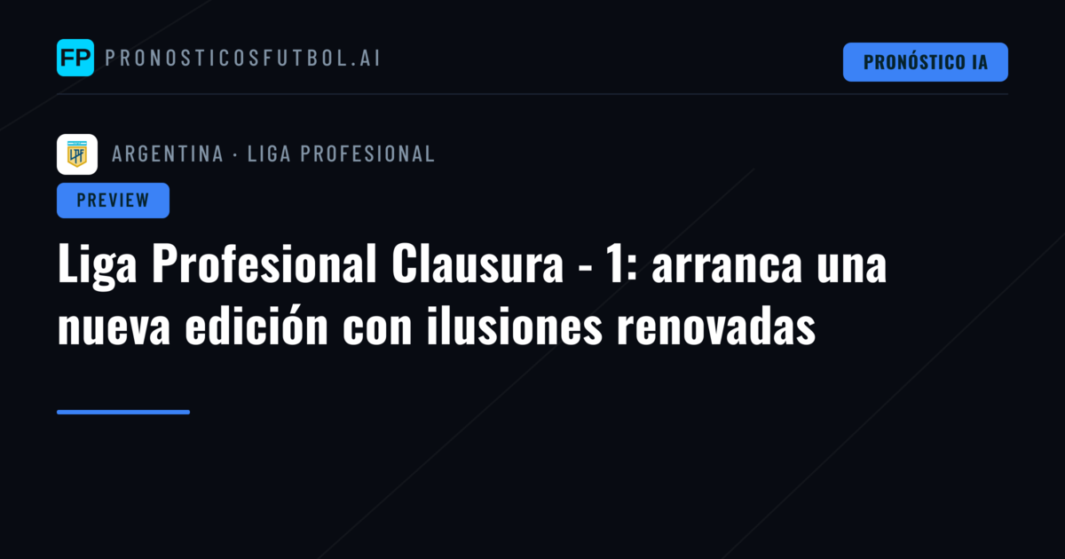 Liga Profesional Clausura - 1: arranca una nueva edición con ilusiones renovadas