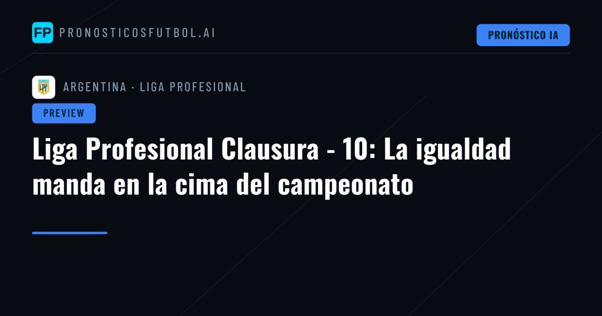 Liga Profesional Clausura - 10: La igualdad manda en la cima del campeonato