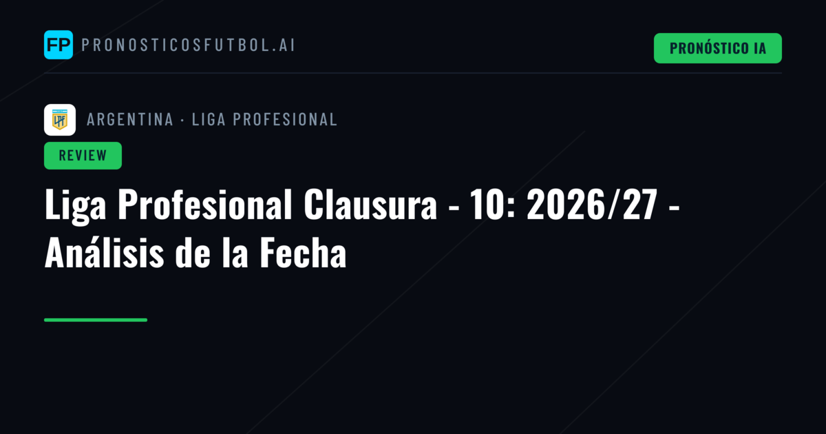 Liga Profesional Clausura - 10: 2026/27 - Análisis de la Fecha