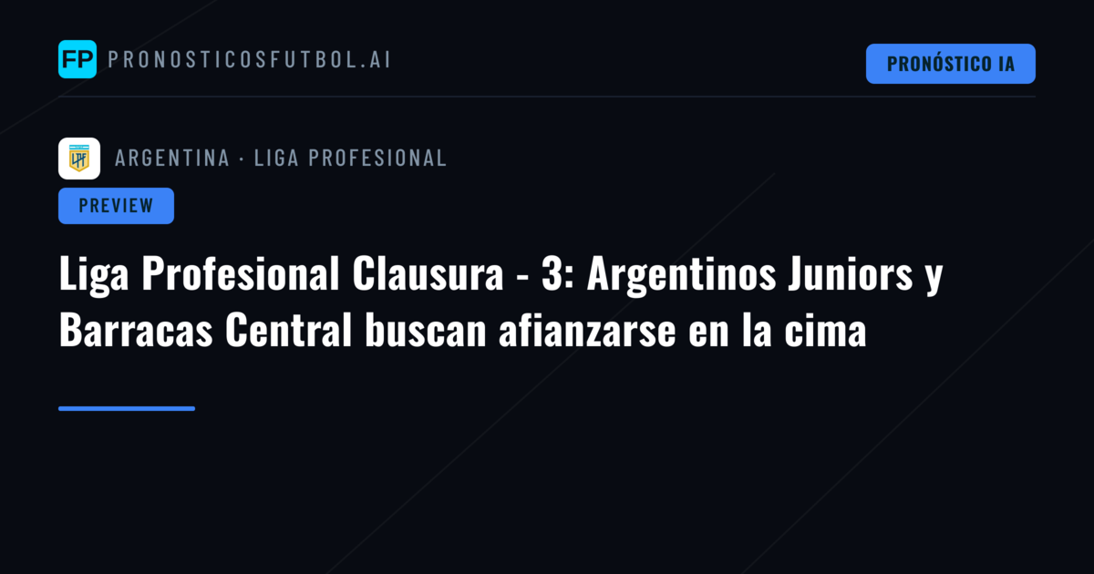 Liga Profesional Clausura - 3: Argentinos Juniors y Barracas Central buscan afianzarse en la cima