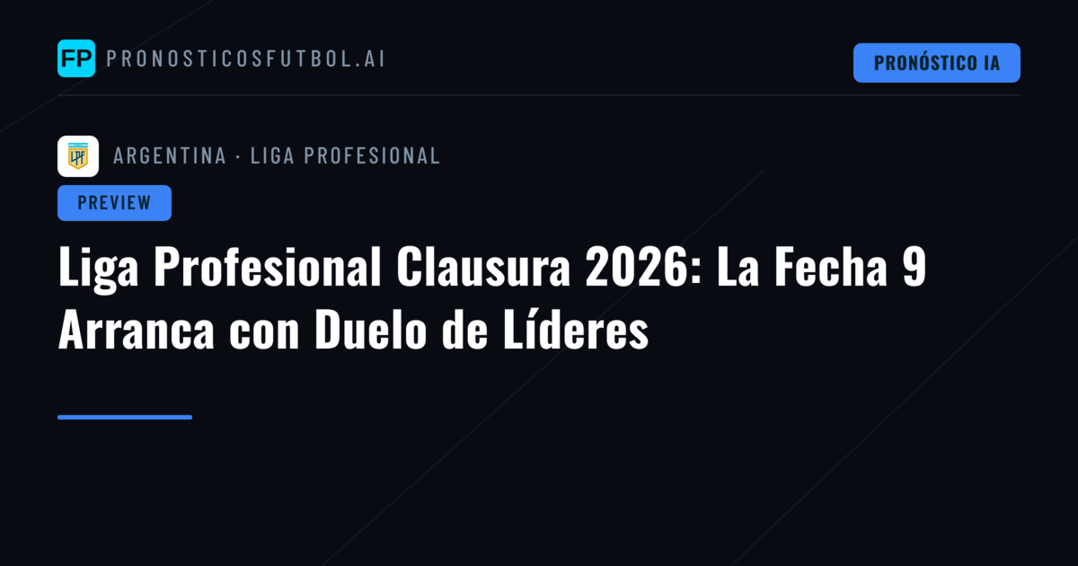 Liga Profesional Clausura 2026: La Fecha 9 Arranca con Duelo de Líderes