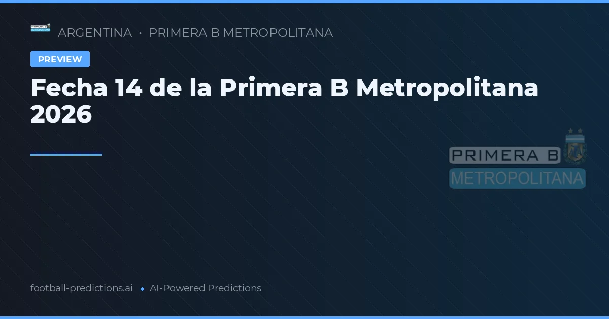 Fecha 14 de la Primera B Metropolitana 2026