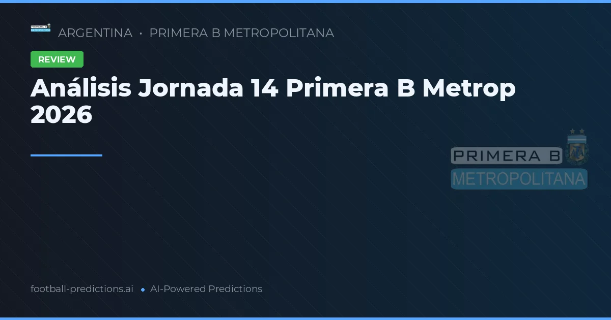 Análisis Jornada 14 Primera B Metrop 2026
