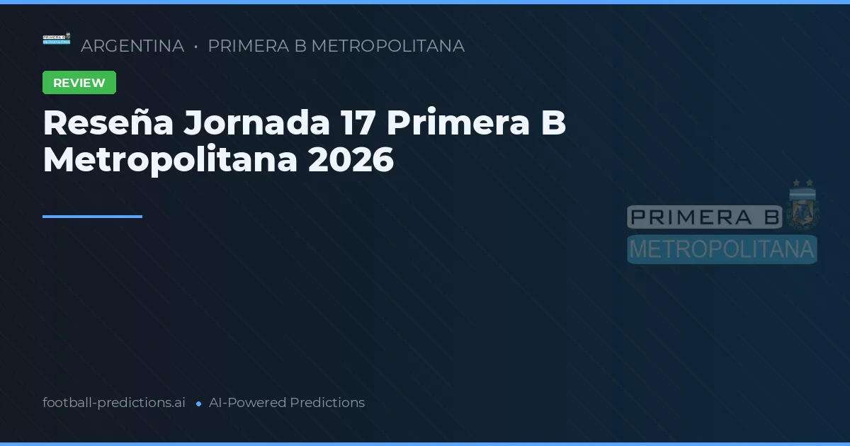 Reseña Jornada 17 Primera B Metropolitana 2026