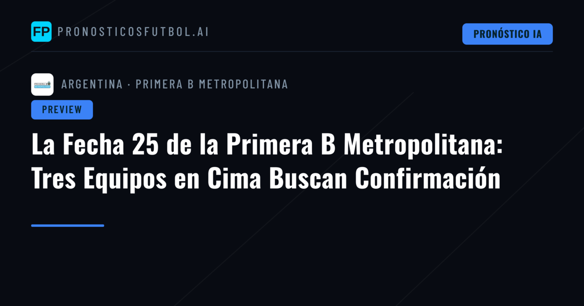 La Fecha 25 de la Primera B Metropolitana: Tres Equipos en Cima Buscan Confirmación