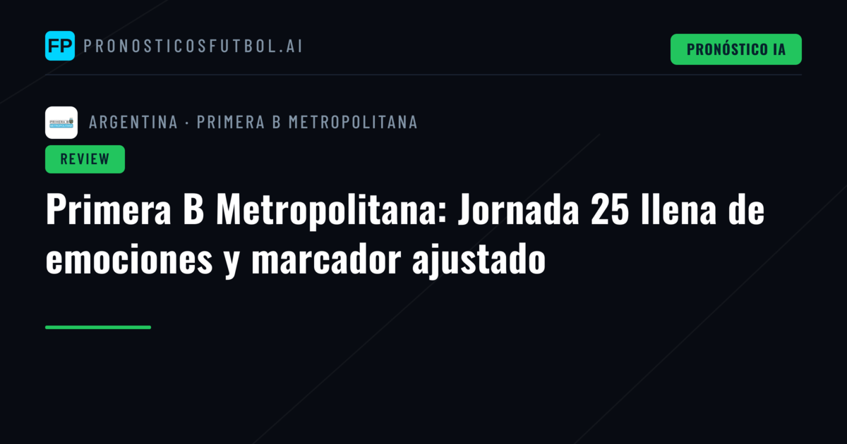 Primera B Metropolitana: Jornada 25 llena de emociones y marcador ajustado