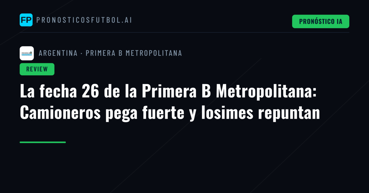 La fecha 26 de la Primera B Metropolitana: Camioneros pega fuerte y losimes repuntan