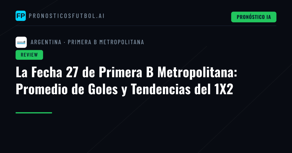 La Fecha 27 de Primera B Metropolitana: Promedio de Goles y Tendencias del 1X2