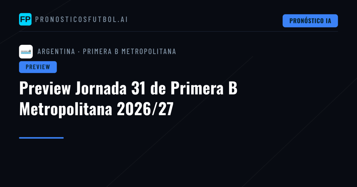 Preview Jornada 31 de Primera B Metropolitana 2026/27