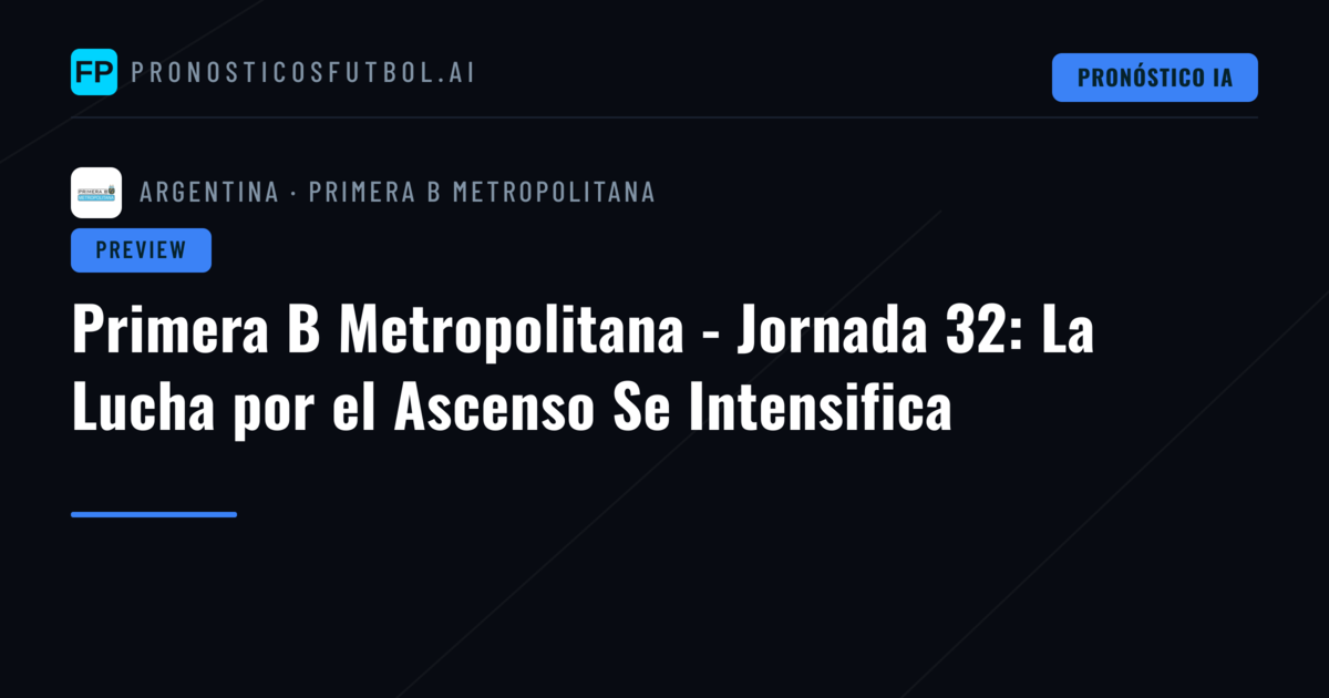 Primera B Metropolitana - Jornada 32: La Lucha por el Ascenso Se Intensifica