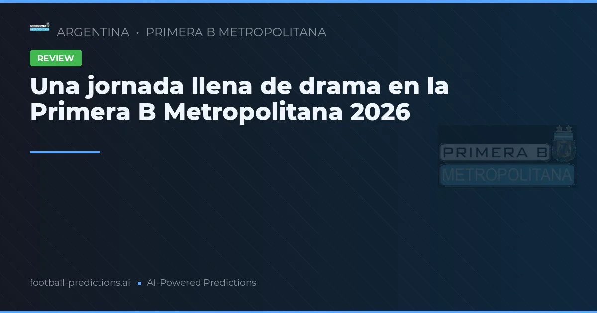 Una jornada llena de drama en la Primera B Metropolitana 2026