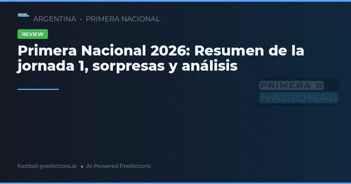 Primera Nacional 2026: Resumen de la jornada 1, sorpresas y análisis
