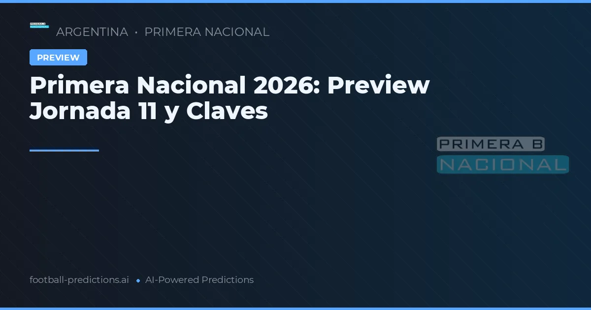 Primera Nacional 2026: Preview Jornada 11 y Claves