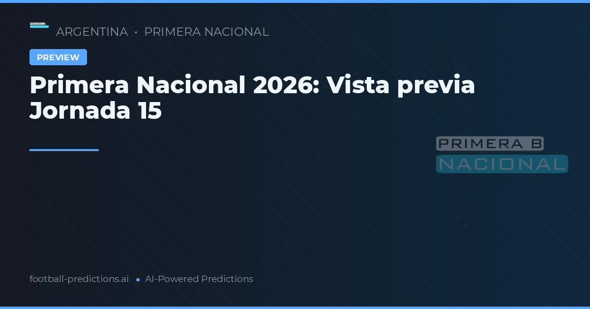 Primera Nacional 2026: Vista previa Jornada 15