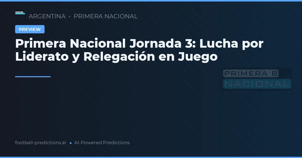 Primera Nacional Jornada 3: Lucha por Liderato y Relegación en Juego