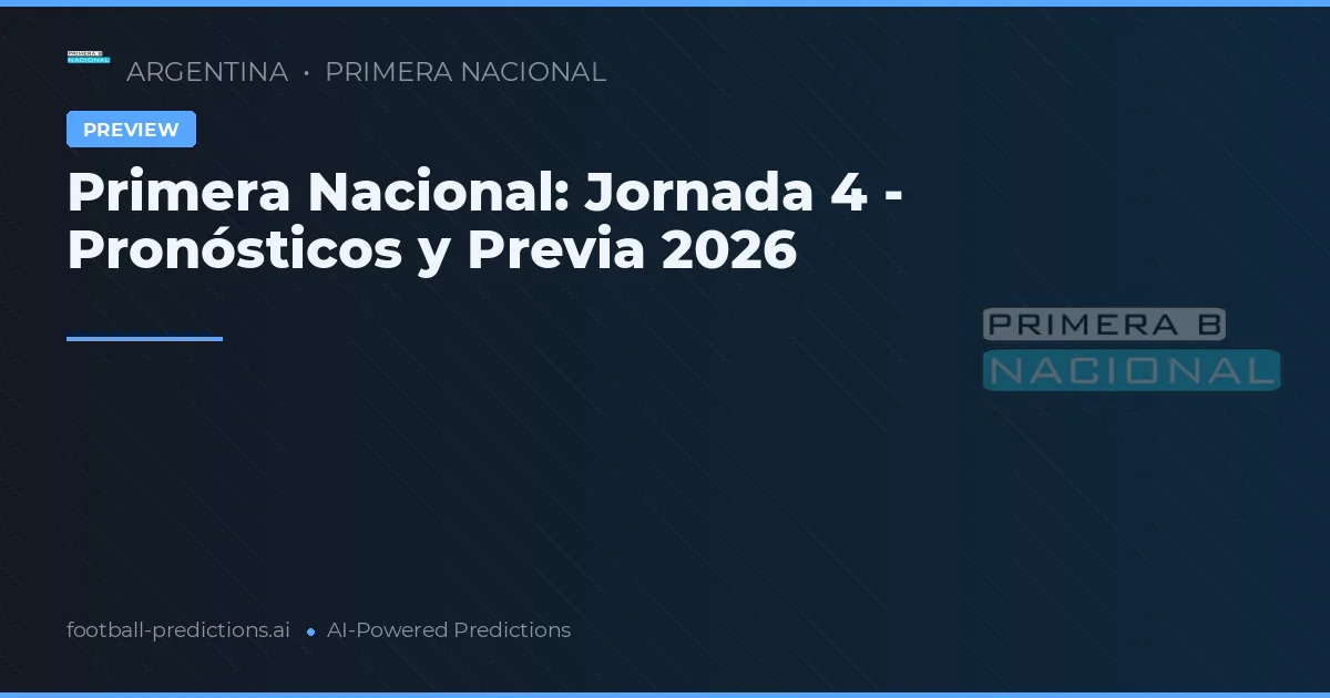 Primera Nacional: Jornada 4 - Pronósticos y Previa 2026