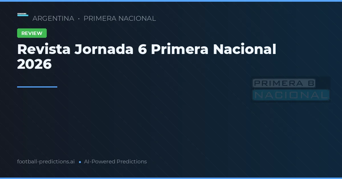 Revista Jornada 6 Primera Nacional 2026