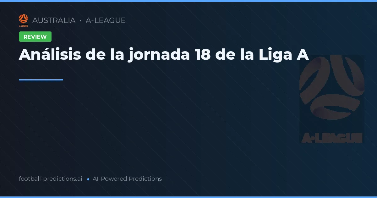 Análisis de la jornada 18 de la Liga A