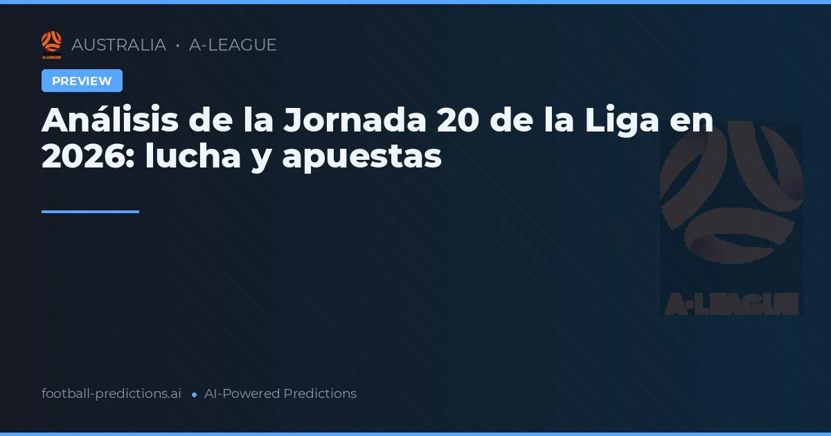 Análisis de la Jornada 20 de la Liga en 2026: lucha y apuestas