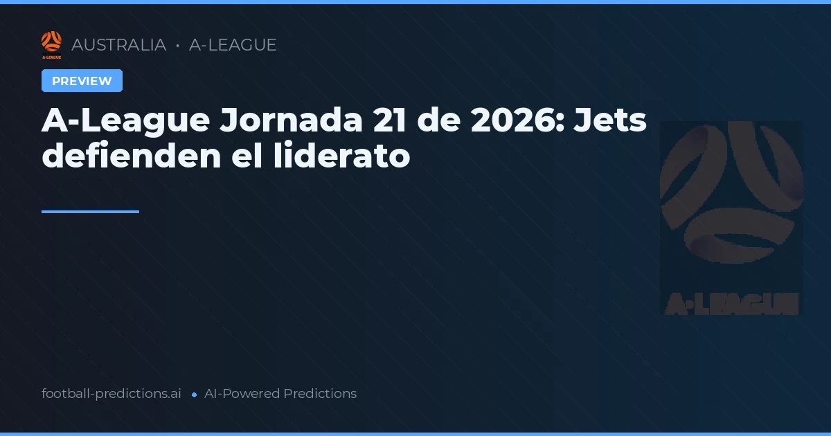 A-League Jornada 21 de 2026: Jets defienden el liderato