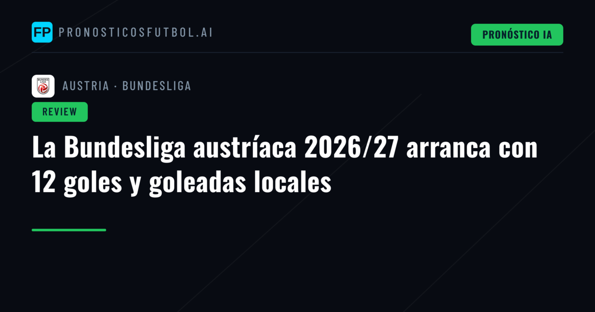 La Bundesliga austríaca 2026/27 arranca con 12 goles y goleadas locales
