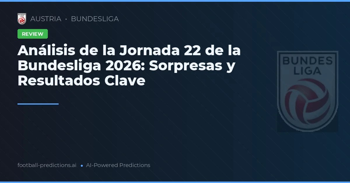 Análisis de la Jornada 22 de la Bundesliga 2026: Sorpresas y Resultados Clave