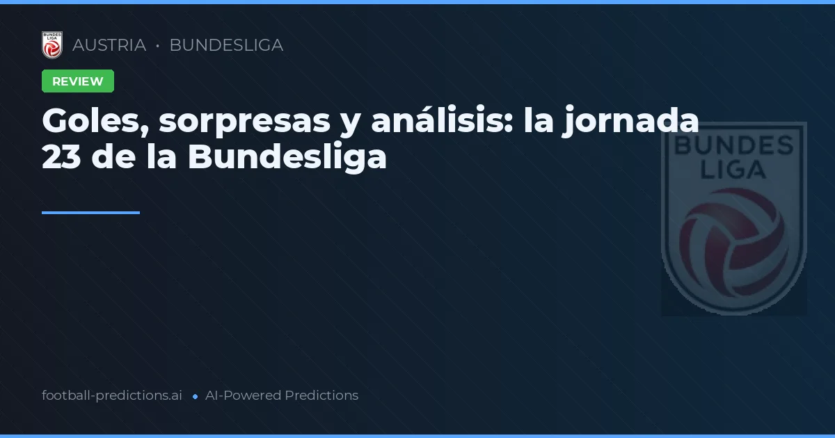 Goles, sorpresas y análisis: la jornada 23 de la Bundesliga