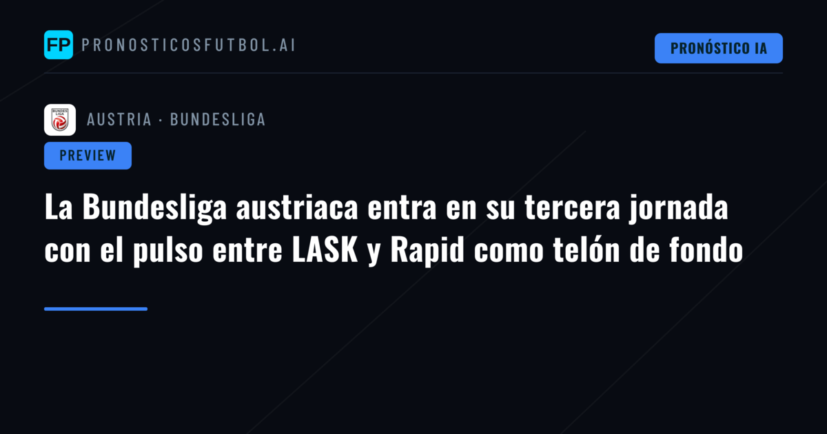 La Bundesliga austriaca entra en su tercera jornada con el pulso entre LASK y Rapid como telón de fondo
