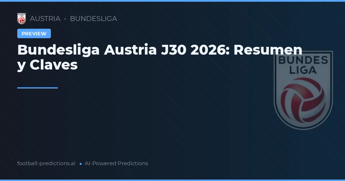 Bundesliga Austria J30 2026: Resumen y Claves