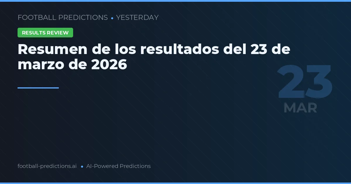 Resumen de los resultados del 23 de marzo de 2026