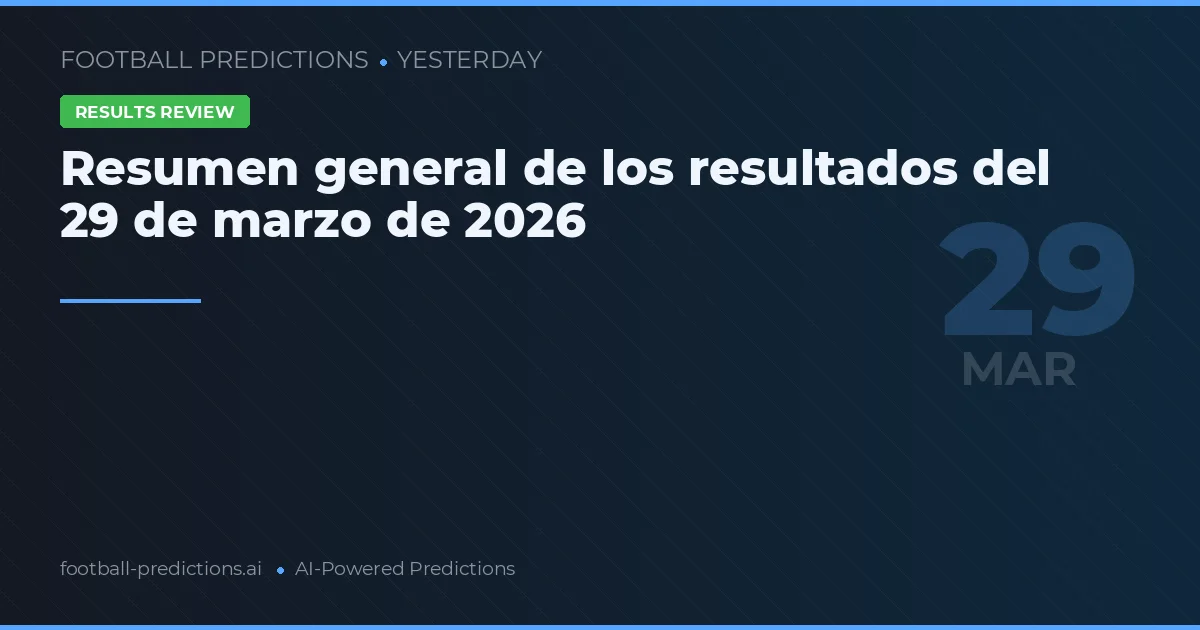 Resumen general de los resultados del 29 de marzo de 2026