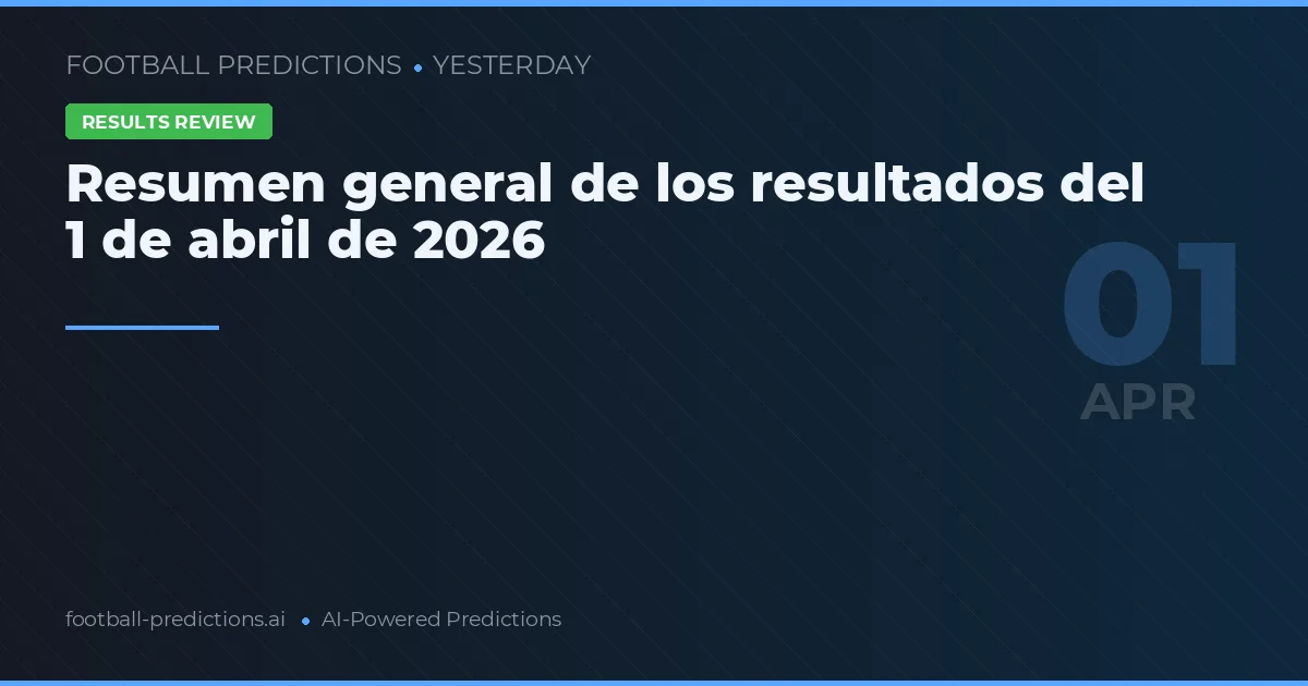 Resumen general de los resultados del 1 de abril de 2026