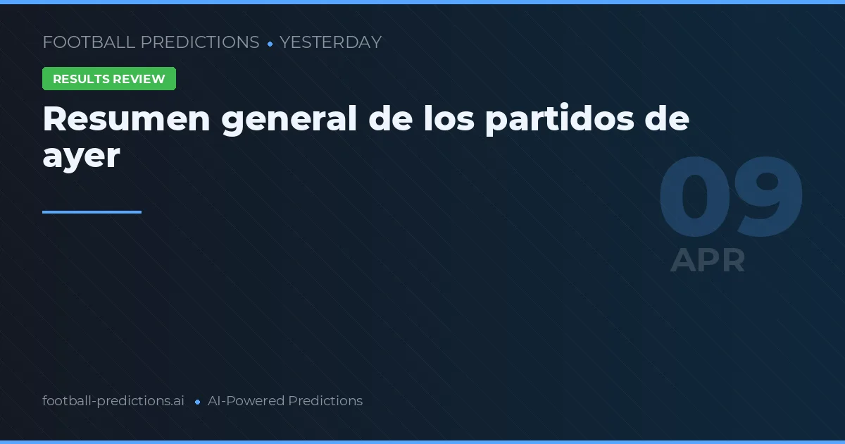 Resumen general de los partidos de ayer