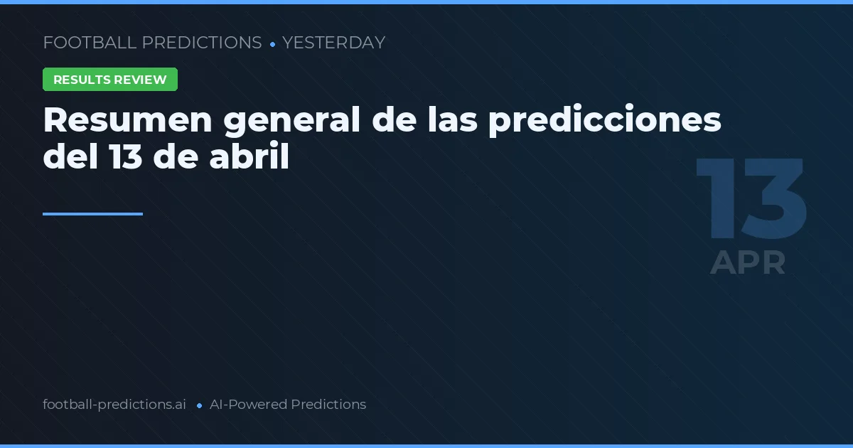 Resumen general de las predicciones del 13 de abril