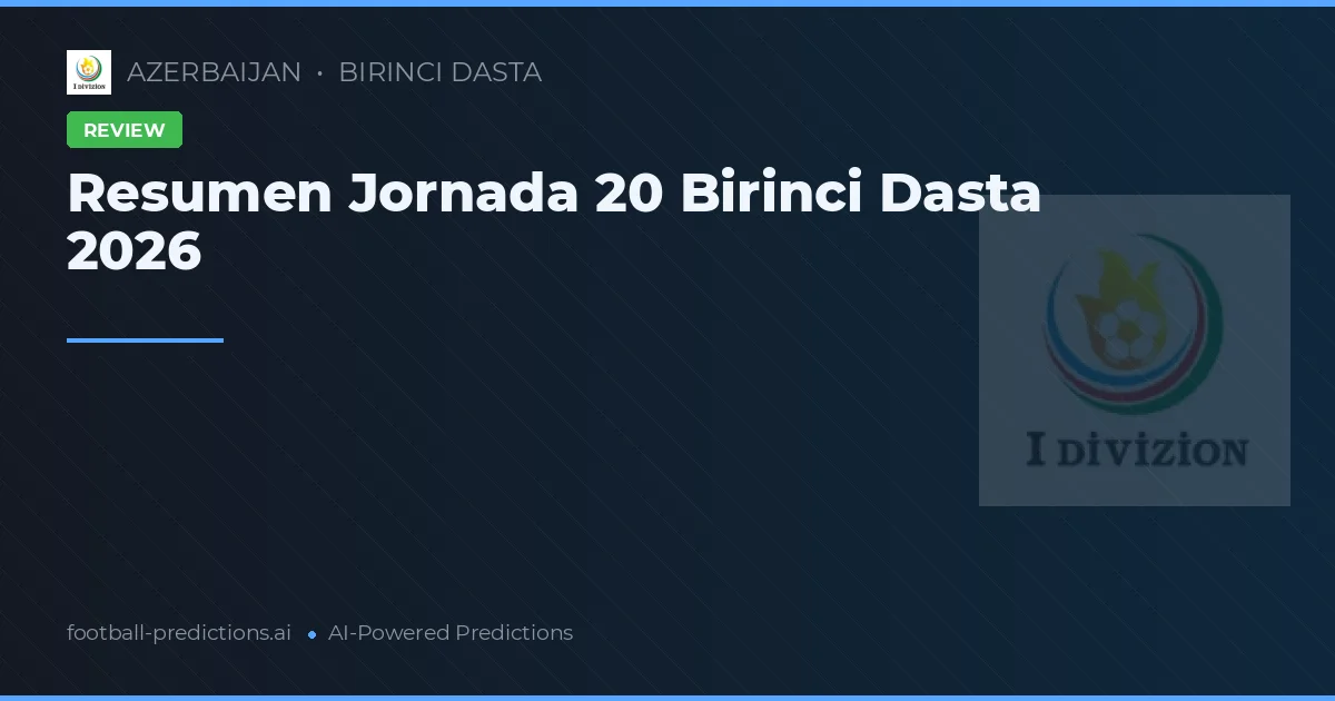 Resumen Jornada 20 Birinci Dasta 2026