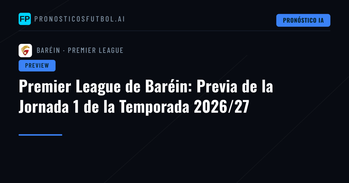 Premier League de Baréin: Previa de la Jornada 1 de la Temporada 2026/27