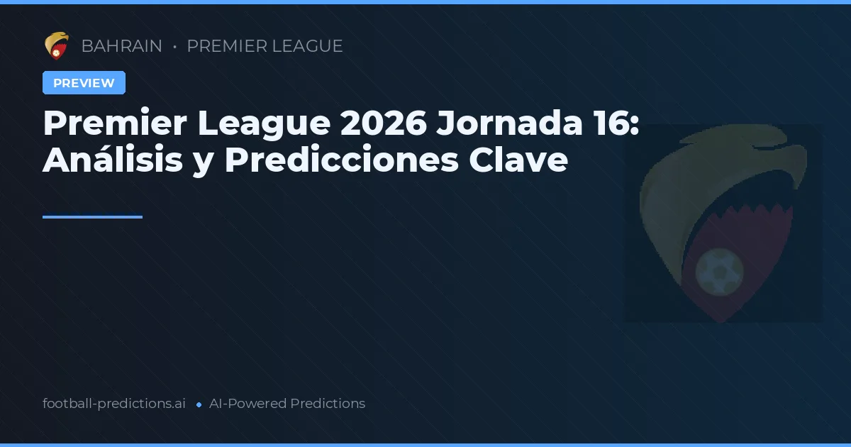 Premier League 2026 Jornada 16: Análisis y Predicciones Clave
