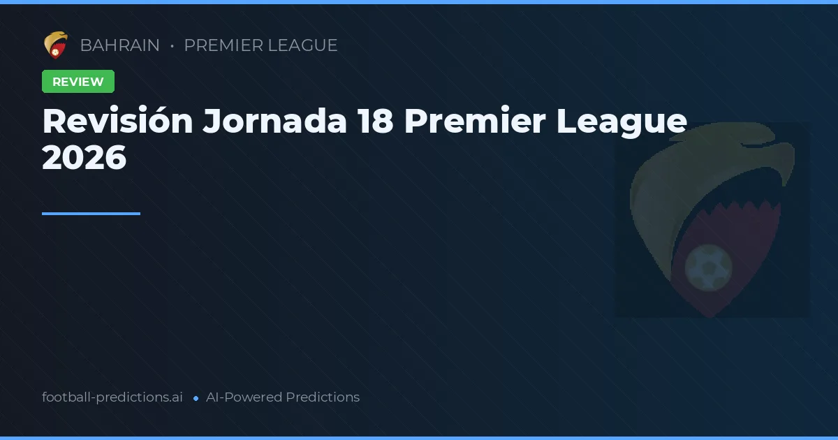Revisión Jornada 18 Premier League 2026
