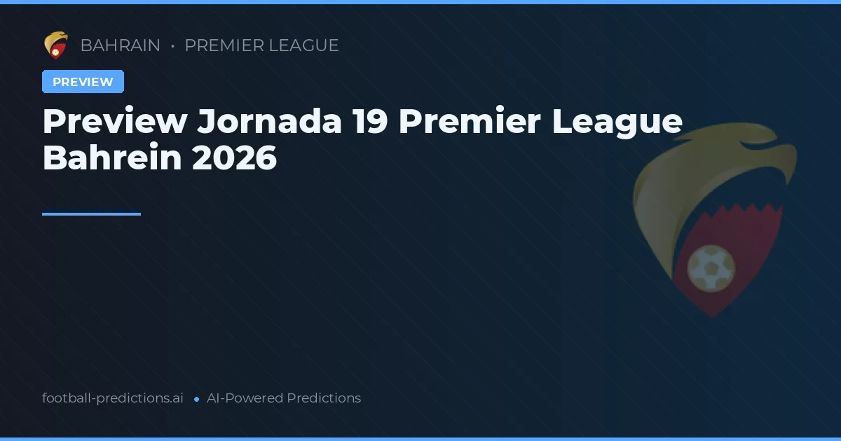 Preview Jornada 19 Premier League Bahrein 2026