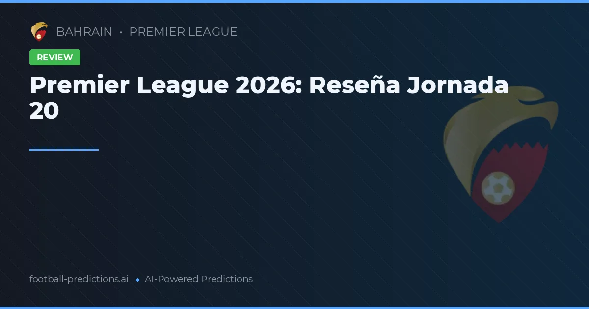 Premier League 2026: Reseña Jornada 20