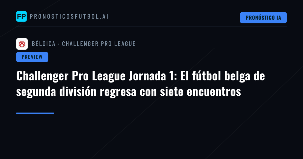 Challenger Pro League Jornada 1: El fútbol belga de segunda división regresa con siete encuentros