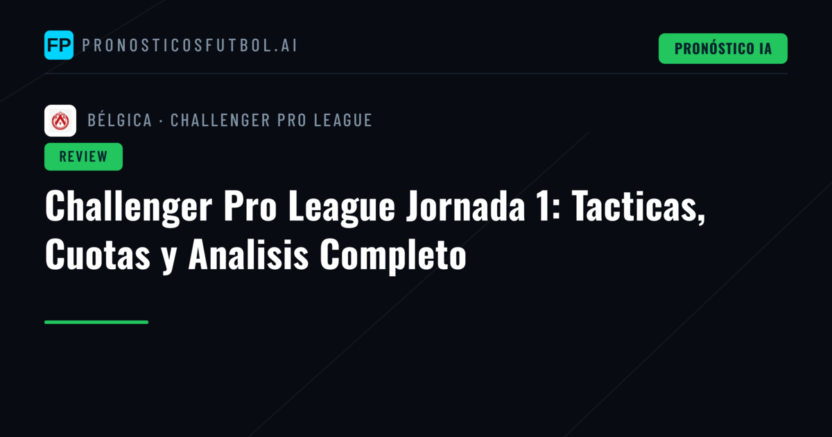 Challenger Pro League Jornada 1: Tacticas, Cuotas y Analisis Completo