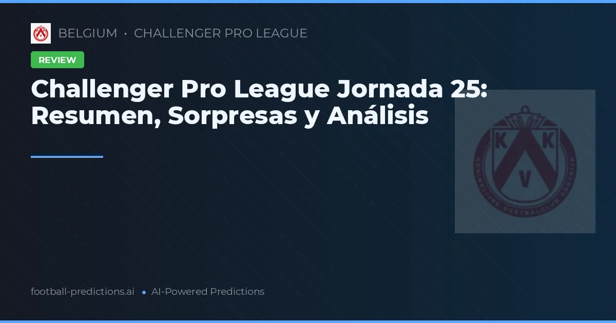Challenger Pro League Jornada 25: Resumen, Sorpresas y Análisis