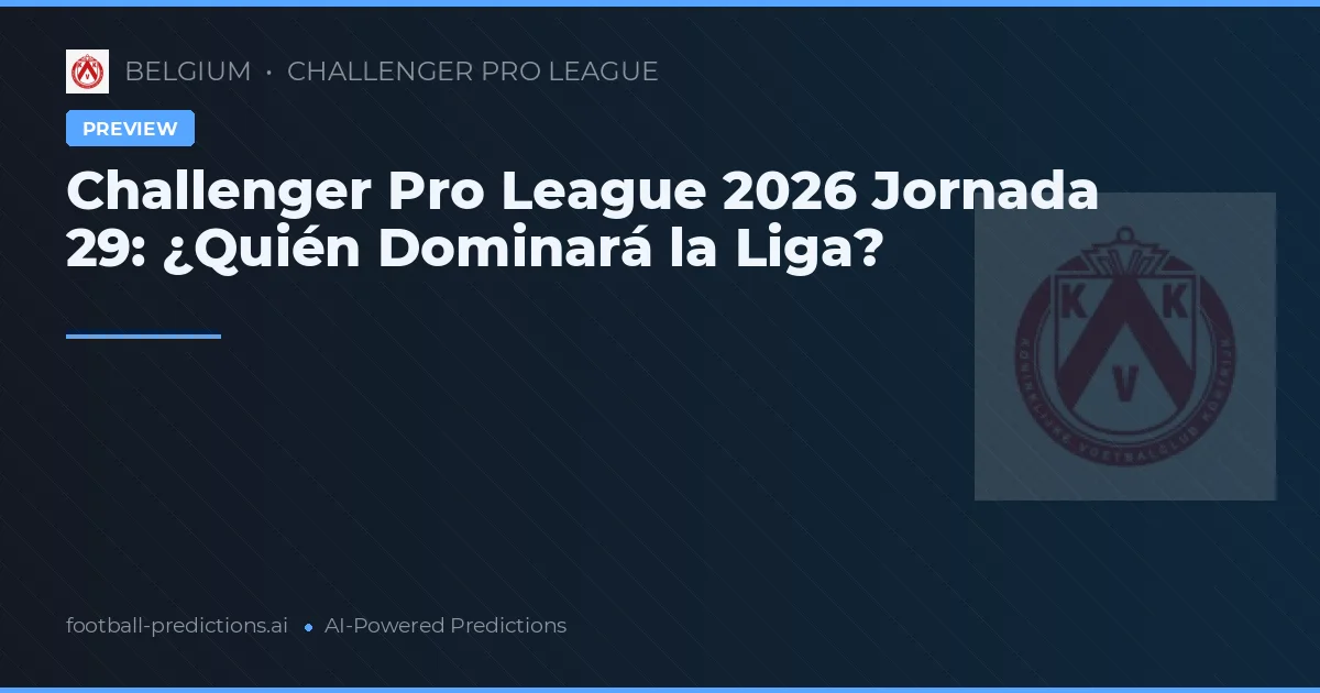 Challenger Pro League 2026 Jornada 29: ¿Quién Dominará la Liga?