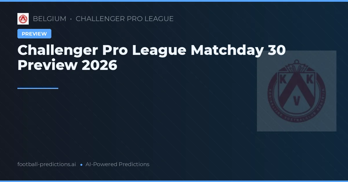 Challenger Pro League Matchday 30 Preview 2026