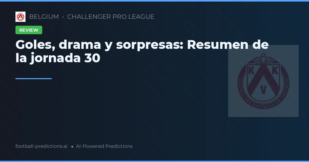 Goles, drama y sorpresas: Resumen de la jornada 30