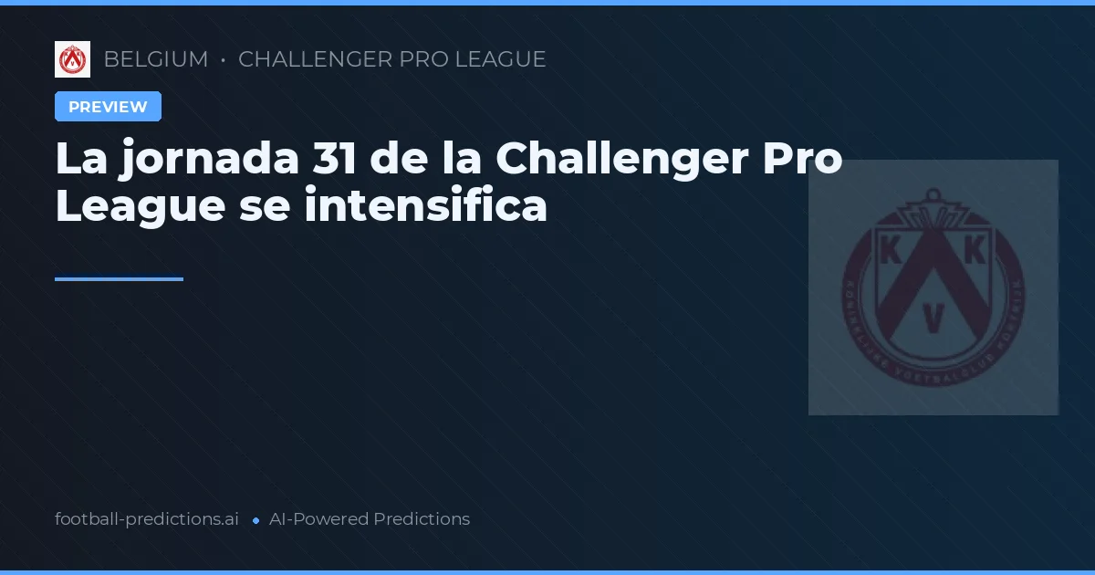 La jornada 31 de la Challenger Pro League se intensifica