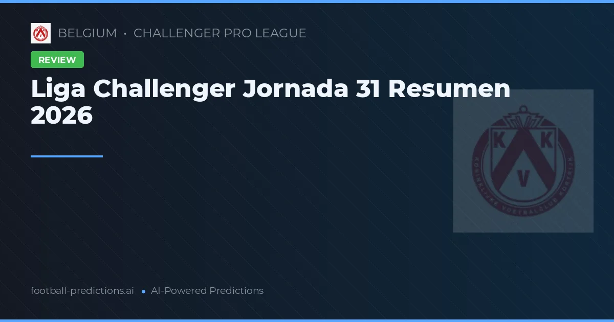 Liga Challenger Jornada 31 Resumen 2026